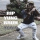RIP YUNG BRUH Single