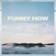 Funny How feat Ebba Erixon Single