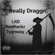 Really Draggn feat ReeRackz Tygreasy Single
