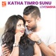 Katha Timro Sunu From Love Sasha Single