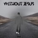 Without Jesus Single