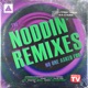 The Noddin Remixes No One Asked For
