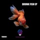 Drunk Fish Ep