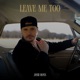 Leave Me Too Single