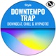 Downtempo Trap Downbeat chill hypnotic