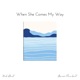 When She Comes My Way feat Branson Merchant Single