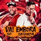 VAI EMBORA SÓ SEGUNDA Single