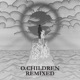 O Children Remixed