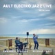Ault Electro Jazz Live Live