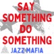 Say Something Do Something