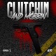 Clutchin and Mobbin Single