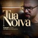Tua Noiva Versão Eletroacústico Single