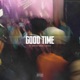 Good Time feat Adrian Swish Rydah Single