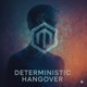Deterministic Hangover