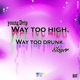 Way Too High Way Too Drunk feat Young Drip Single