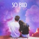 So Bad Single
