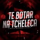 Te Botar na Tcheleca Single