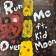 Run Me Over feat Kid Moon Single