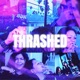 THRASHED Single