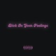 Dick In Your Feelings feat Jake Mela Single