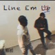 Line Em Up feat Ahhunittgrams Single
