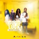 Good Luck OfficialAudio feat Yasa Bayr Sur Blundy Elle Gyandoh Single