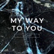 My Way to You Single