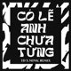 Có Lẽ Anh Chưa Từng TD x MiniC Remix Single