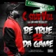 Be True 2 da Game feat Low Down the Realest Single