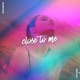 Close To Me Single