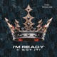 I m Ready I Got It Single