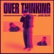 Over Thinking Single
