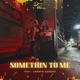 Somethin To Me feat Cam Koroma Single