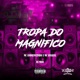 TROPA DO MAGNIFICO Single