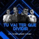 Tu Vai Ter Que Dividir Single
