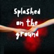 Splashed On the Ground Single