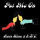 Put Me On feat I K E Single