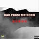 Bad From Me Born feat Zende Single