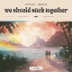 We Should Stick Together Single