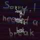 Sorry I needed a break