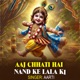 aaj chhati hai nand ke lala ki Single