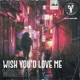 Wish You d Love Me Single
