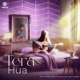 Tera Hua Single