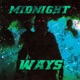 MIDNIGHT WAYS Single