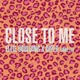 Close to Me Single