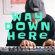Way Down Here Single