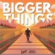 Bigger Things Single