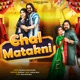 Chal Matakni feat Sonika Singh Kay D Kaushik Single
