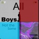 All Boys Not The Same Single