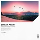 So Far Apart feat Max Landry Single